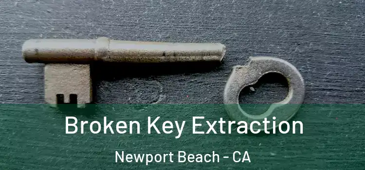  Broken Key Extraction Newport Beach - CA