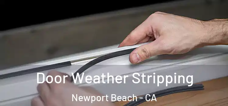 Door Weather Stripping Newport Beach - CA