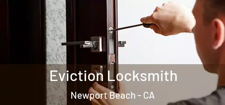  Eviction Locksmith Newport Beach - CA
